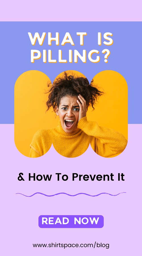 What is Pilling and How to Prevent it.